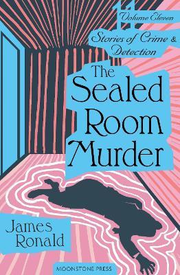 The Sealed Room Murder: Stories of Crime and Detection Vol 11 - James Ronald - cover