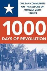 1000 DAYS OF REVOLUTION: CHILEAN COMMUNISTS ON THE LESSONS  OF POPULAR UNITY 1970-73