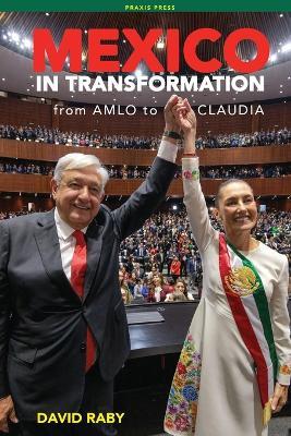 Mexico in Transformation - from AMLO to Claudia: A 'new Mexican revolution' in the time of Trump - David L Raby - cover