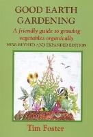 Libro in inglese GOOD EARTH GARDENING: A Friendly Guide to Growing Vegetables Organically  - Tim Foster