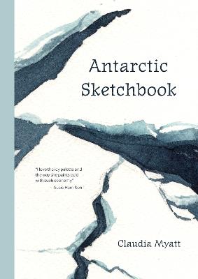 Antarctic Sketchbook - Claudia Myatt - cover