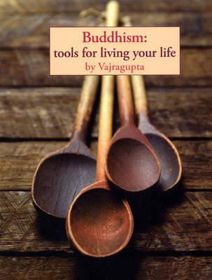 Buddhism: Tools for Living Your Life - Vajragupta - cover
