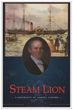 Steam Lion: A Biography of Samuel Cunard