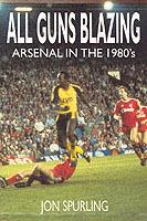 All Guns Blazing: Arsenal in the 1980s