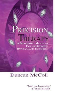 Precision Therapy: A Professional Manual Of Fast And Effective Hypnoanalysis Techniques - Duncan McColl - cover
