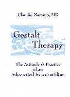 Gestalt Therapy: The Attitude & Practice of an A theoretical Experientialism