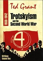 Trotskyism and Second World War - Writings of Ted Grant Volume 1