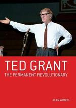 Ted Grant: Permanent Revolutionary