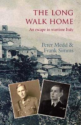 The Long Walk Home: An Escape in Wartime Italy - Peter Medd,Frank Simms - cover