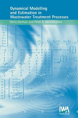 Dynamical Modelling & Estimation in Wastewater Treatment Processes - D. Dochain,Peter A. Vanrolleghem - cover