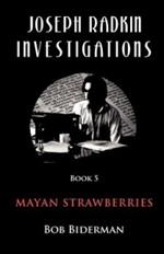 Joseph Radkin Investigations - Book 5: Mayan Strawberries