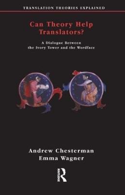 Can Theory Help Translators?: A Dialogue Between the Ivory Tower and the Wordface - Andrew Chesterman,Emma Wagner - cover