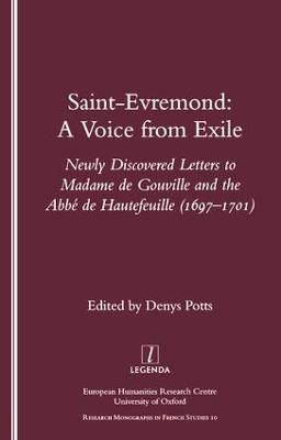 Saint-Evremond: A Voice from Exile - Unpublished Letters to Madame De Gouville and the Abbe De Hautefeuille 1697-1701 - Denys Potts - cover