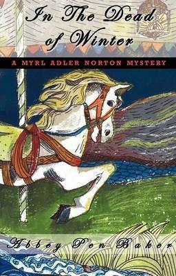 In the Dead of Winter: A Myrl Adler Norton Mystery - Abbey Pen Baker - cover