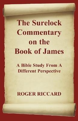 The Surelock Commentary on the Book of James: A Bible Study From A Different Perspective - Roger Riccard - cover