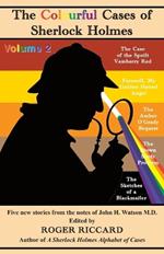 The Colourful Cases of Sherlock Holmes (Volume 2): Five new stories from the notes of John H. Watson