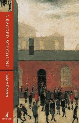 A Ragged Schooling: Growing Up in the Classic Slum - Robert Roberts - cover