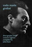 Carlo Maria Giulini: Discography and Concert Register - John Hunt - cover
