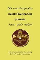 Austro-Hungarian Pianists, Discographies, Lili Krauss, Friedrich Gulda, Ingrid Haebler - John Hunt - cover