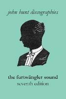 The Furtwangler Sound. The Discography of Wilhelm Furtwangler. Seventh Edition. [Furtwaengler / Furtwangler]. - John Hunt - cover