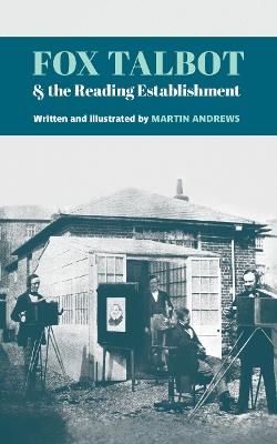 Fox Talbot and the Reading Establishment - Martin Andrews - cover