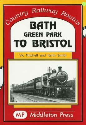 Bath Green Park to Bristol: the Somerset and Dorset Line - Vic Mitchell,Keith Smith - cover