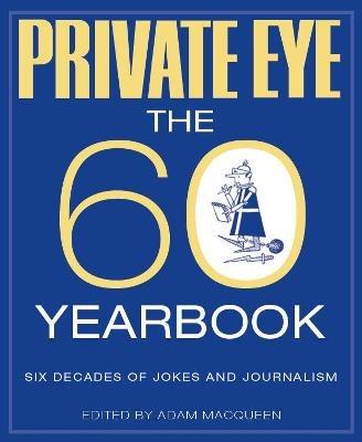 PRIVATE EYE: THE 60 YEARBOOK - Adam Macqueen - cover