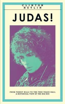 Judas!: From Forest Hills to the Free Trade Hall: A Historical View of the Big Boo - Clinton Heylin - cover