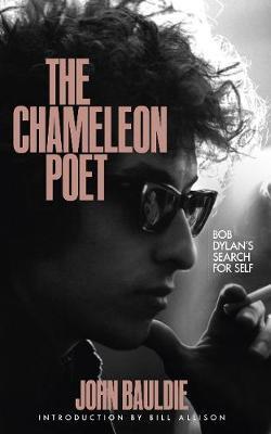 The Chameleon Poet: Bob Dylan's Search for Self - John Bauldie - cover