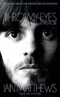 Thro' My Eyes: A Memoir - Iain Matthews - cover