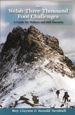 The Welsh Three Thousand Foot Challenges: A Guide for Walkers and Hill Runners - Roy Edward Clayton,Ronald Turnbull - cover