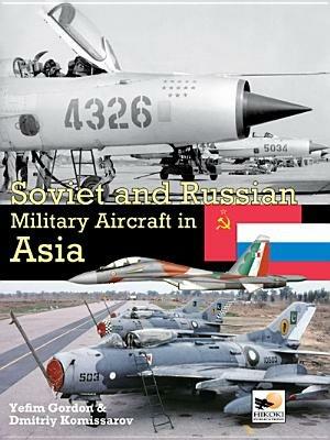 Soviet And Russian Military Aircraft In Asia - Dmitriy Komissarov,Yefim Gordon - cover