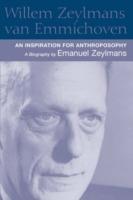 Willem Zeylmans Van Emmichoven: An Inspiration for Anthroposophy, a Biography - Emanuel Zeylmans - cover