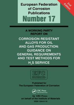 A Working Party Report on Corrosion Resistant Alloys for Oil and Gas Production: General Requirements and Test Methods for H2S Service (EFC 17) - Liane Smith - cover