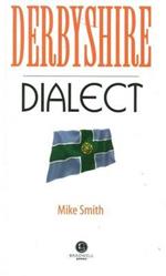 Derbyshire Dialect: A Selection of Words and Anecdotes from Derbyshire