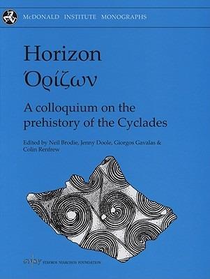 Horizon: A Colloquium on the Prehistory of the Cyclades - Giorgos Gavalas,A. Colin Renfrew,Jennifer Doole - cover