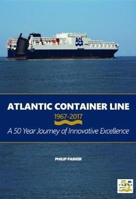Atlantic Container Line 1967-2017 - Philip Parker - cover