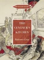 The Centaur's Kitchen: A Book of French, Italian, Greek and Catalan Dishes for Ships' Cooks on the Blue Funnel Line - Patience Gray - cover
