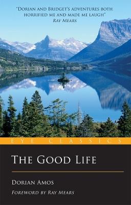 The Good Life: Up the Yukon without a Paddle - Dorian Amos - cover