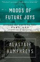 Moods of Future Joys - Around the world by bike Part 1 - Alastair Humphreys - cover