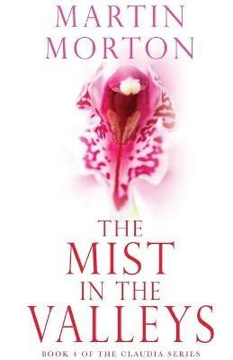 The Mist in the Valleys: Book 4 of The Claudia Series - Martin Morton - cover