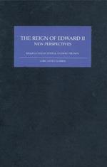 The Reign of Edward II: New Perspectives