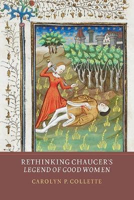 Rethinking Chaucer's Legend of Good Women - Carolyn P Collette - cover
