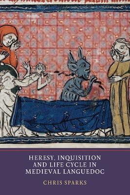 Heresy, Inquisition and Life Cycle in Medieval Languedoc - Chris Sparks - cover