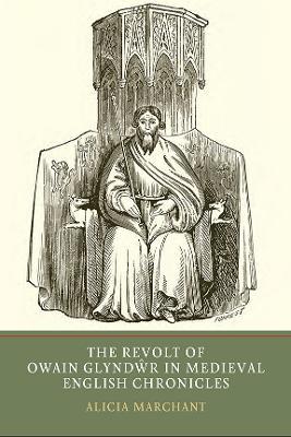 The Revolt of Owain Glyndwr in Medieval English Chronicles - Alicia Marchant - cover