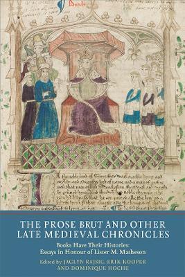 The Prose Brut and Other Late Medieval Chronicles: Books have their Histories. Essays in Honour of Lister M. Matheson - cover