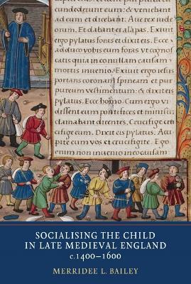 Socialising the Child in Late Medieval England - Merridee L. Bailey - cover