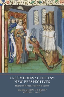 Late Medieval Heresy: New Perspectives: Studies in Honor of Robert E. Lerner - cover