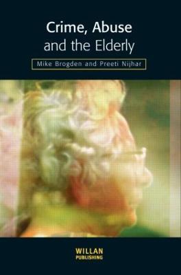 Crime, Abuse and the Elderly - Mike Brogden,Preeti Nijhar - cover