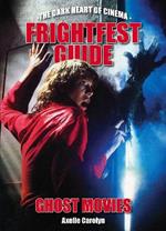 The Frightfest Guide To Ghost Movies: The Dark Heart of Cinema
